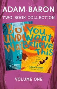 Adam Baron - Adam Baron 2-Book Collection, Volume 1 - Boy Underwater, You Won’t Believe This.