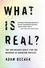 What Is Real?. The Unfinished Quest for the Meaning of Quantum Physics