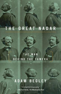 The great Nadar : the man behind the camera
