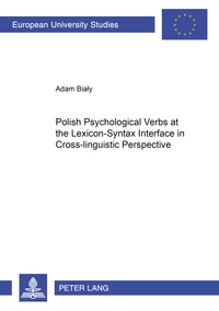 Adam Bialy - Polish Psychological Verbs at the Lexicon-Syntax Interface in Cross-linguistic Perspective.
