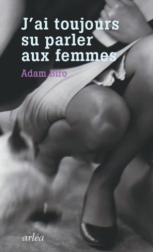 Adam Biro - J'ai toujours su parler aux femmes.