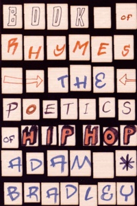 Adam Bradley - Book of Rhymes - The Poetics of Hip Hop.