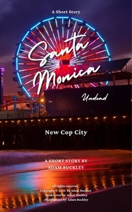  Adam Buckley - Santa Monica Undead - New Cop City, A Detective Mystery Thriller Short Story - Santa Monica Undead, #1.