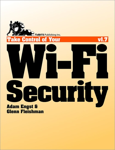 Adam C Engst et Glenn Fleishman - Take Control of Your Wi-Fi Security.