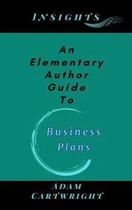 An Elementary Author Guide To: Business Plans