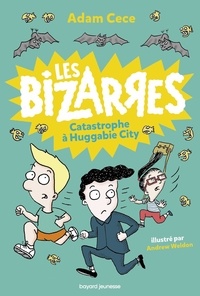 Adam Cece et Andrew Weldon - Les Bizarres Tome 1 : Catastrophe à Huggabie City.