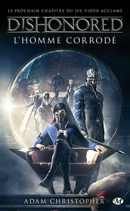 Adam Christopher - L'homme corrodé - Dishonored, T1.