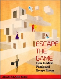  Adam Clare - Escape the Game: How to Make Puzzles and Escape Rooms.