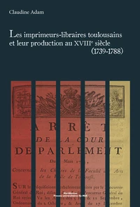 Les imprimeurs-libraires toulousains et leur production au XVIIIe siècle (1739-1788)