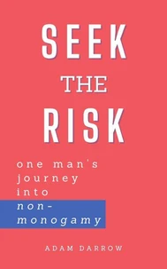 Seek the Risk: one man's journey into non-monogamy