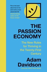 Adam Davidson - The Passion Economy - The New Rules for Thriving in the Twenty-First Century.