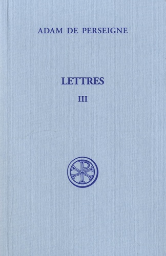  Adam de Perseigne - Lettres - Tome 3 (Lettres XXXIII-LXVI).