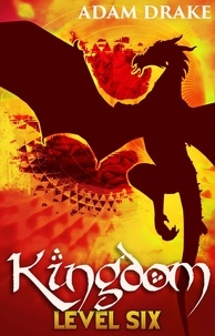  Adam Drake - Kingdom Level Six - Kingdom, #6.