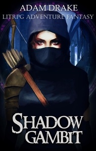  Adam Drake - Shadow Gambit: LitRPG Adventure Fantasy - LitRPG: Shadow For Hire, #1.