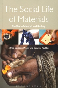 Adam Drazin et Susanne Küchler - The Social Life of Materials - Studies in Materials and Society.