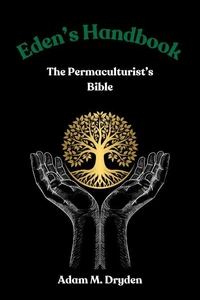 Eden's Handbook: The Permaculturist's Bible