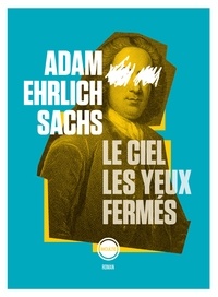 Adam Ehrlich Sachs - Le ciel les yeux fermés.
