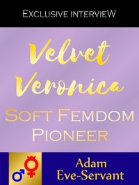Adam Eve-Servant - Velvet Veronica - Soft Femdom Pioneer.