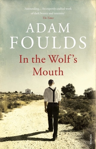 Adam Foulds - In the Wolf's Mouth.