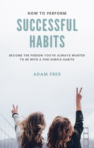  Adam Fred - How To Perform Successful Habits - Self-Improvement.
