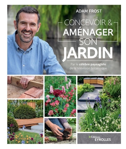 Adam Frost - Concevoir & aménager son jardin.