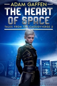  Adam Gaffen - The Heart of Space - Tales from the Cassidyverse, #2.
