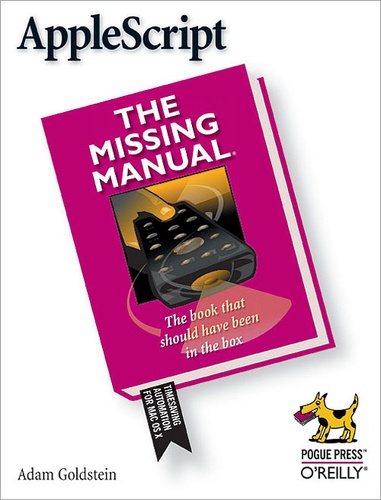 Adam Goldstein - AppleScript: The Missing Manual - The Missing Manual.