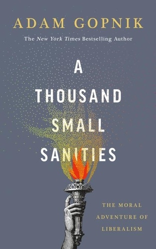 A Thousand Small Sanities. The Moral Adventure of Liberalism