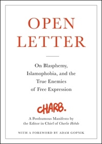 Adam Gopnik et  Charb - Open Letter - On Blasphemy, Islamophobia, and the True Enemies of Free Expression.