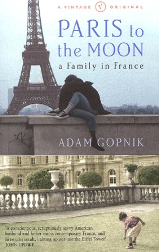 Adam Gopnik - Paris To The Moon. A Family In France.