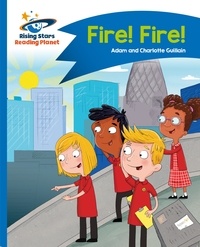 Adam Guillain et Charlotte Guillain - Reading Planet - Fire! Fire! - Blue: Comet Street Kids.