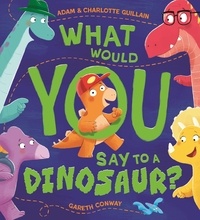 Adam Guillain et Charlotte Guillain - What Would You Say to a Dinosaur?.