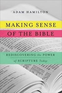 Adam Hamilton - Making Sense of the Bible - Rediscovering the Power of Scripture Today.