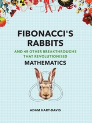 Adam Hart-Davis - Fibonacci's rabbits and 49 other breakthroughs that revolutionised mathematics.