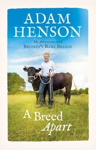 Adam Henson - A Breed Apart - My Adventures with Britain’s Rare Breeds.
