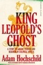 Adam Hochschild - King Leopold's Ghost - A Story of Greed, Terror and Heroism in Colonial Africa.