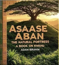 Assase Aban: The Natural Fortress, A Book on Kwahu