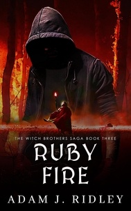  Adam J. Ridley - Ruby Fire - The Witch Brothers Saga, #3.
