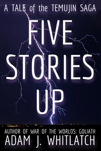  Adam J. Whitlatch - Five Stories Up - A Tale of the Temujin Saga - The Temujin Saga, #1.5.