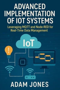 Advanced Implementation of IoT Systems: Leveraging MQTT and Node-RED for Real-Time Data Management