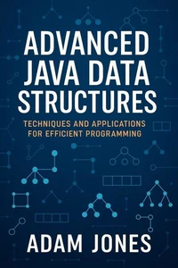 Advanced Java Data Structures: Techniques and Applications for Efficient Programming