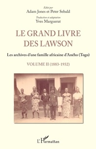 Adam Jones et Peter Sebald - Le grand livre des Lawson - Tome 2, 1883-1932, Les archives d'une famille africaine d'Aného (Togo).