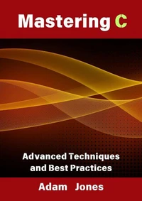 Mastering C: Advanced Techniques and Best Practices