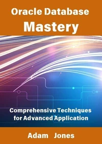 Oracle Database Mastery: Comprehensive Techniques for Advanced Application