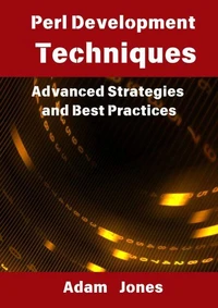 Perl Development Techniques: Advanced Strategies and Best Practices