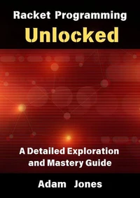Racket Programming Unlocked: A Detailed Exploration and Mastery Guide