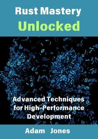 Rust Mastery Unlocked: Advanced Techniques for High-Performance Development