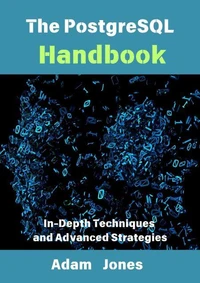 The PostgreSQL Handbook: In-Depth Techniques and Advanced Strategies