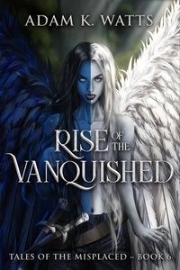  Adam K. Watts - Rise of the Vanquished - Tales of the Misplaced, #6.