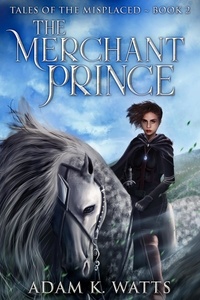  Adam K. Watts - The Merchant Prince - Tales of the Misplaced, #2.